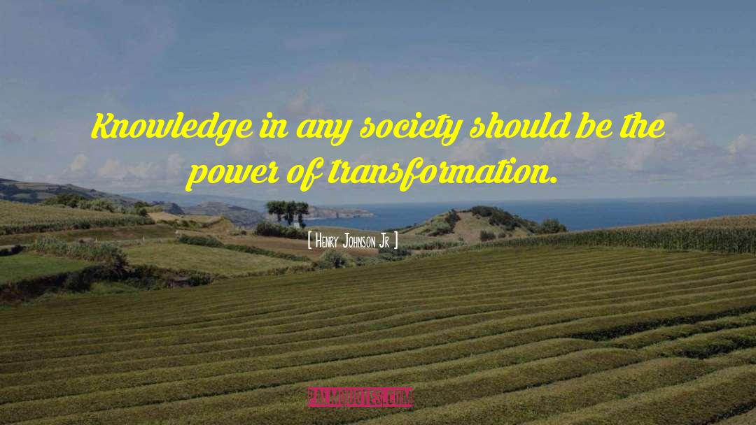 Henry Johnson Jr Quotes: Knowledge in any society should