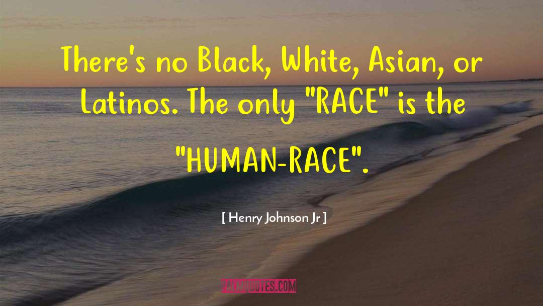 Henry Johnson Jr Quotes: There's no Black, White, Asian,