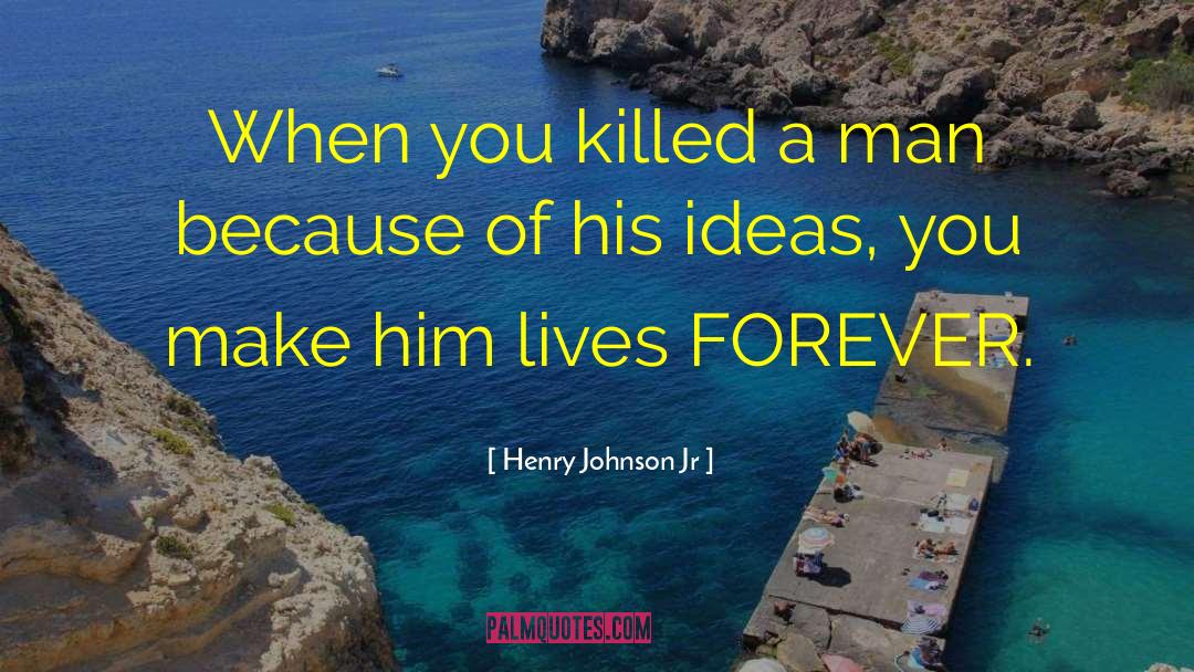 Henry Johnson Jr Quotes: When you killed a man