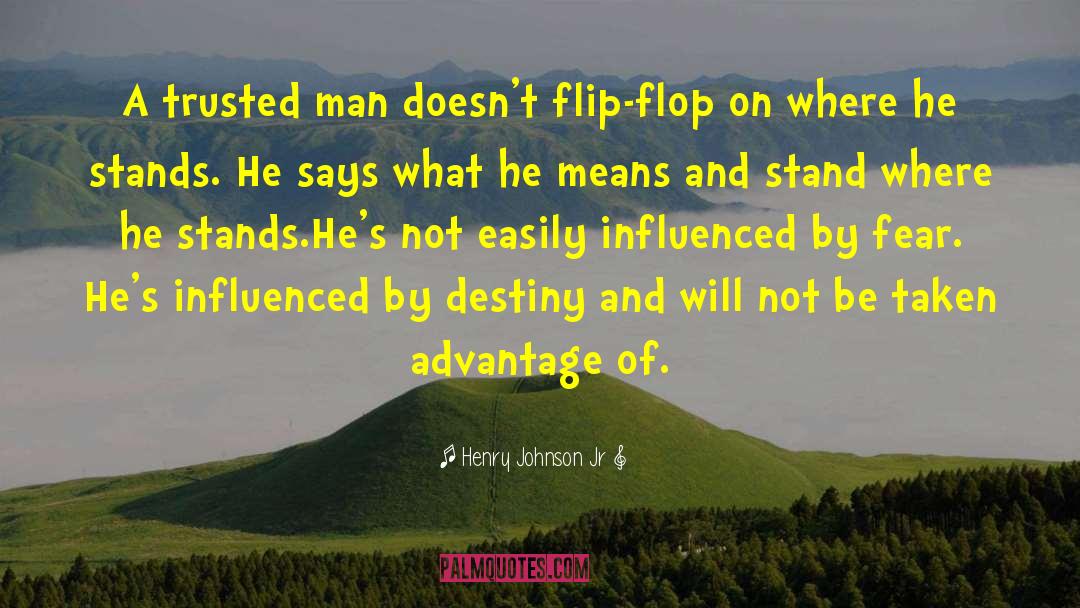 Henry Johnson Jr Quotes: A trusted man doesn't flip-flop