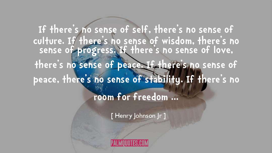 Henry Johnson Jr Quotes: If there's no sense of