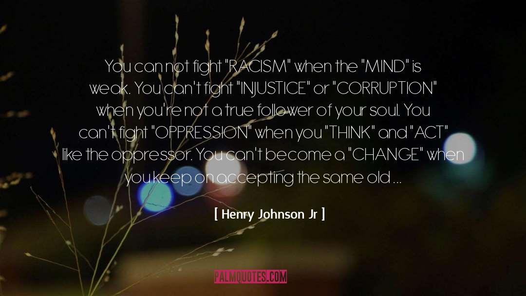 Henry Johnson Jr Quotes: You can not fight 