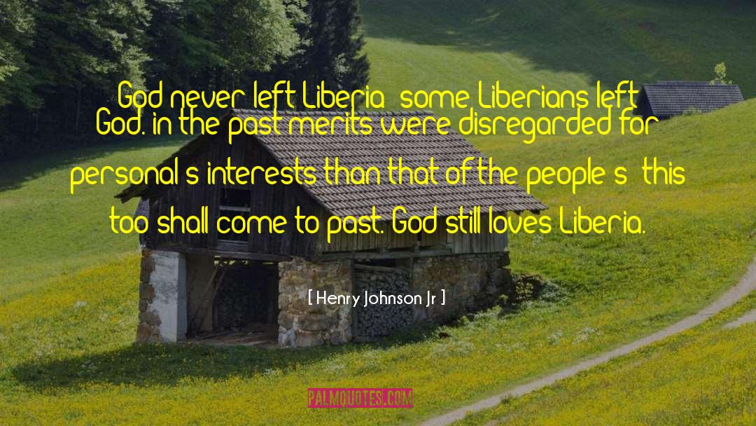 Henry Johnson Jr Quotes: God never left Liberia; some