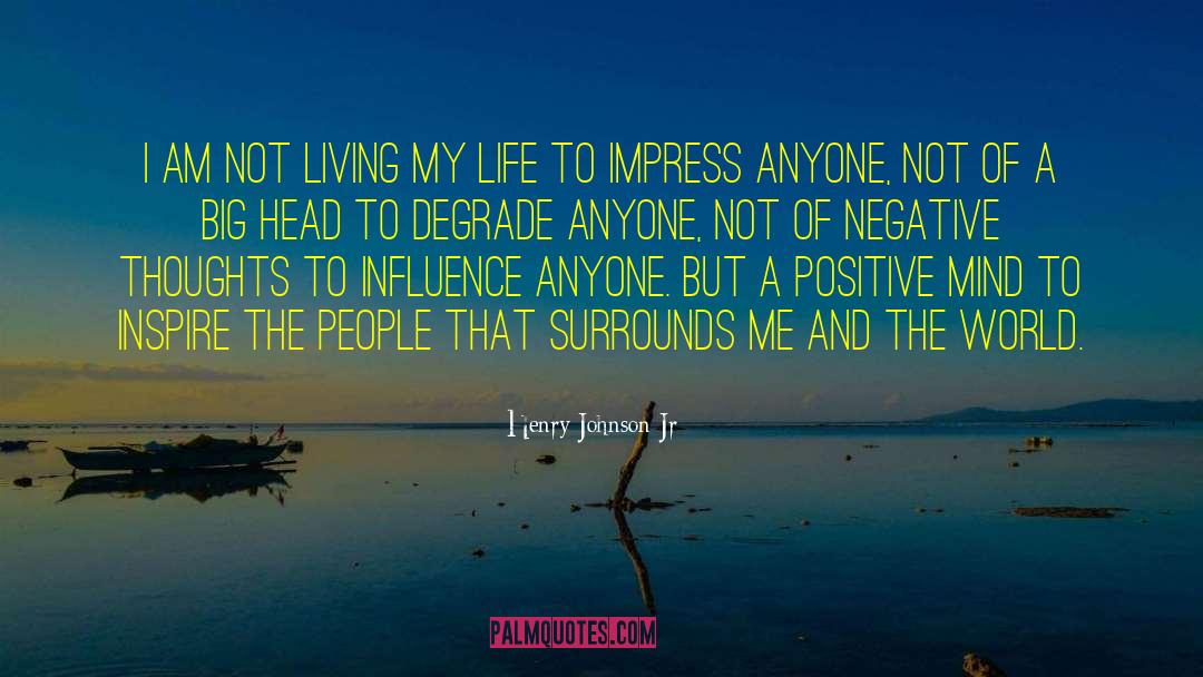 Henry Johnson Jr Quotes: I am not living my