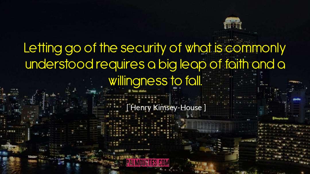 Henry Kimsey-House Quotes: Letting go of the security