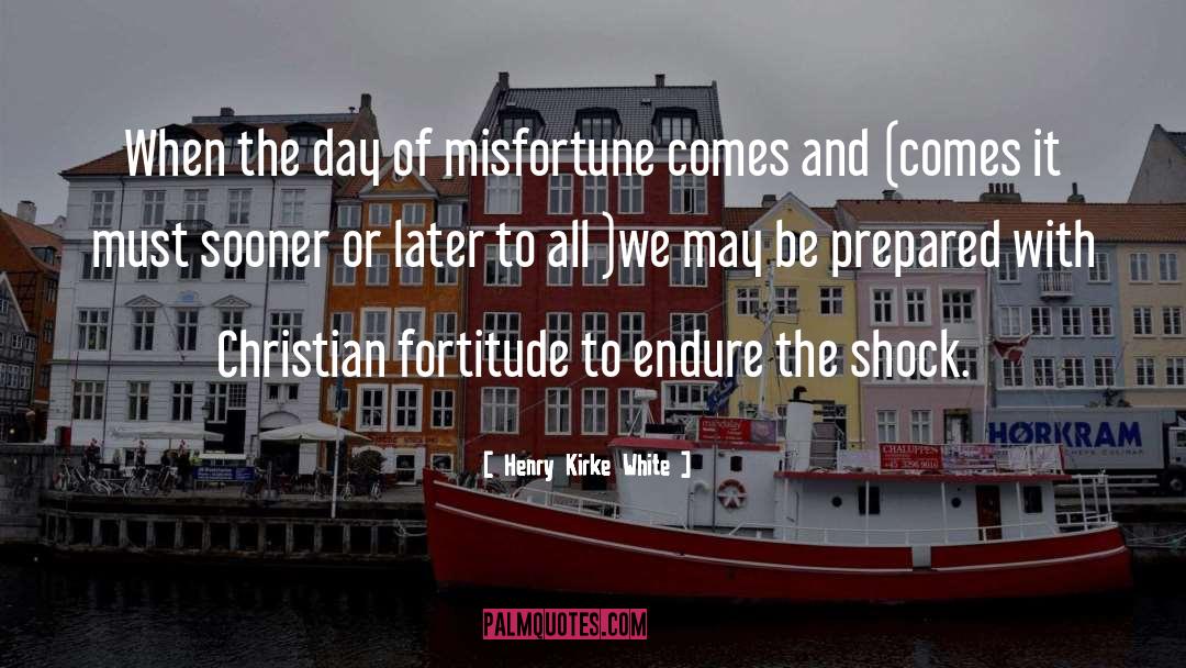 Henry Kirke White Quotes: When the day of misfortune