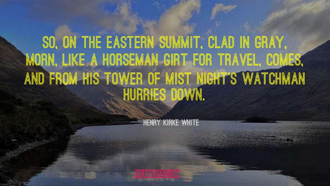 Henry Kirke White Quotes: So, on the eastern summit,