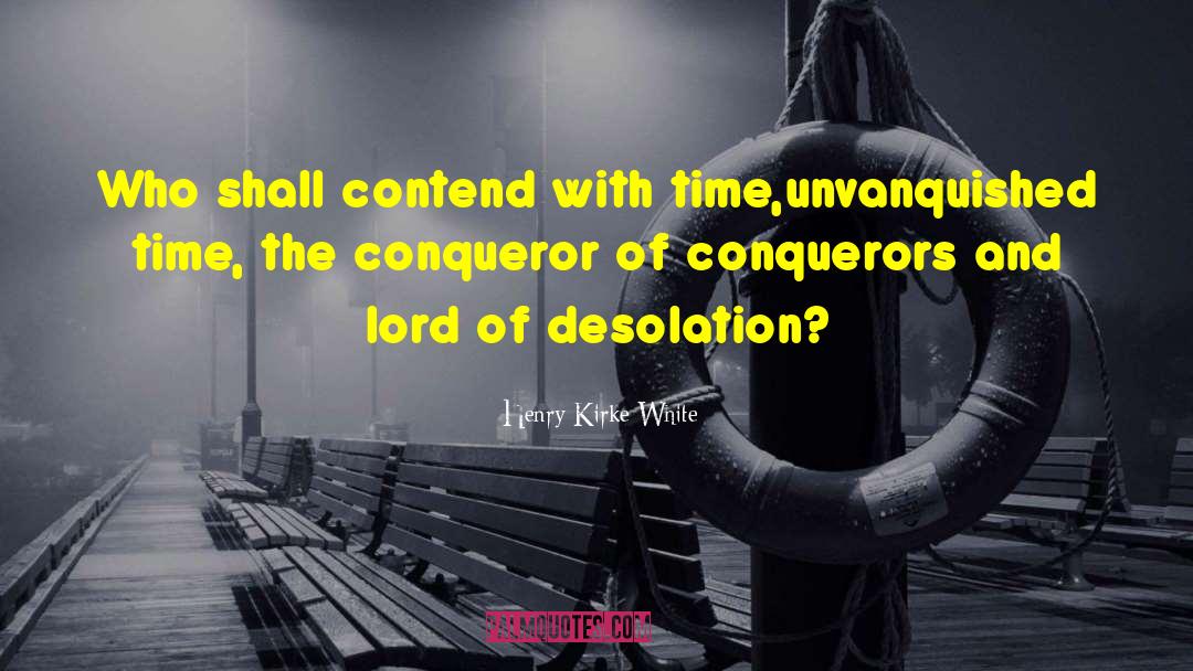 Henry Kirke White Quotes: Who shall contend with time,<br>unvanquished