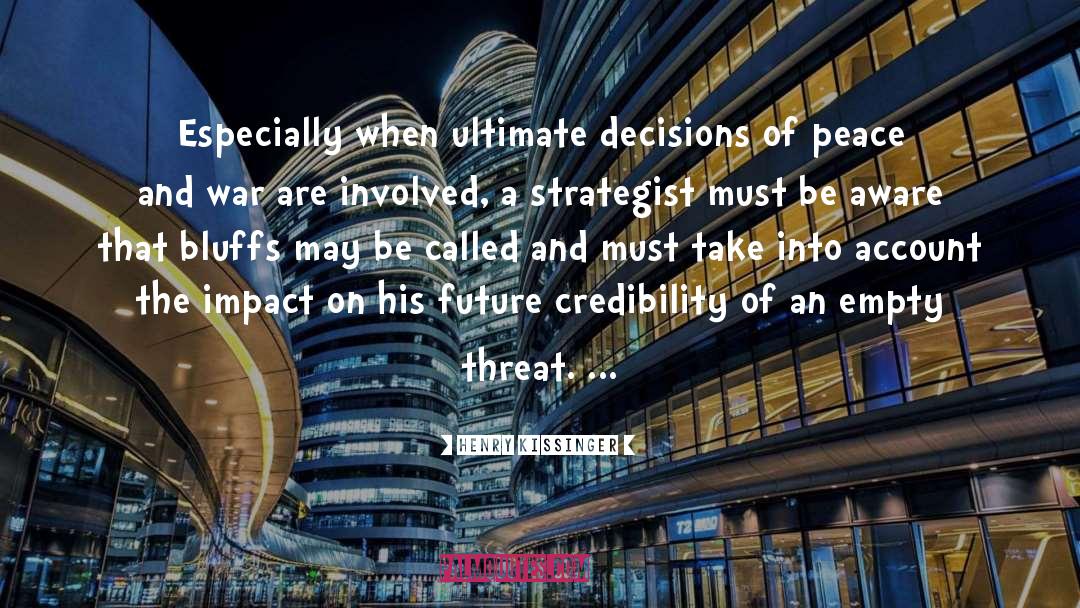 Henry Kissinger Quotes: Especially when ultimate decisions of