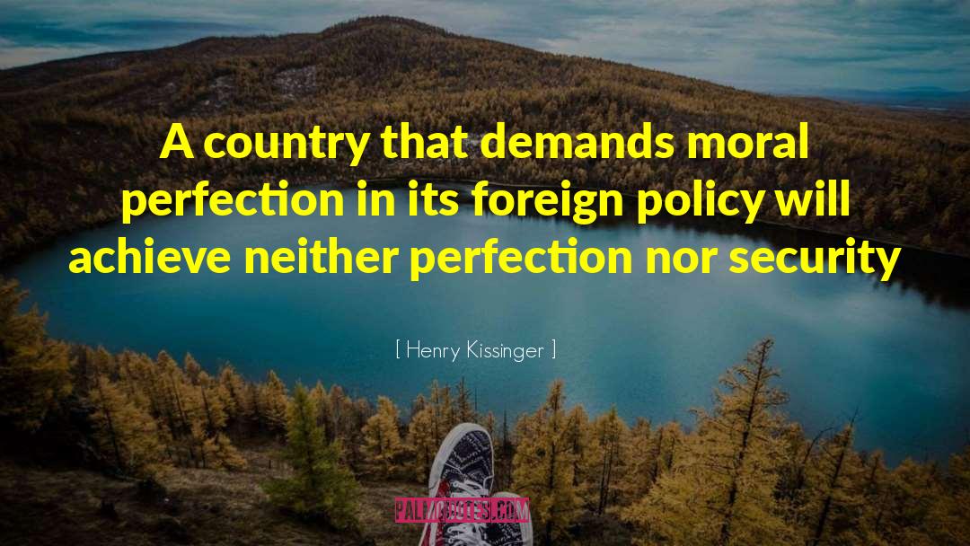 Henry Kissinger Quotes: A country that demands moral