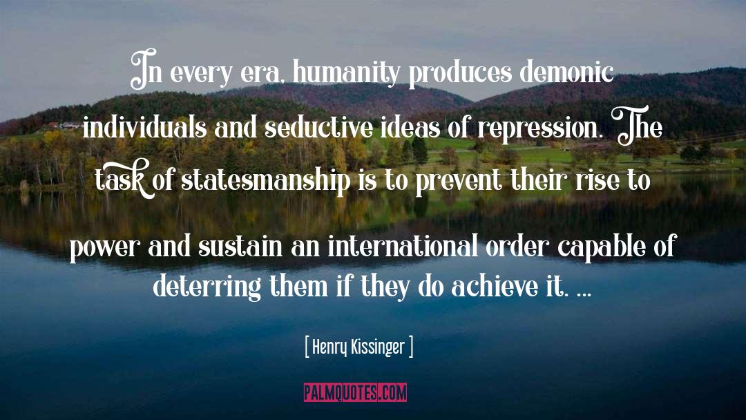 Henry Kissinger Quotes: In every era, humanity produces