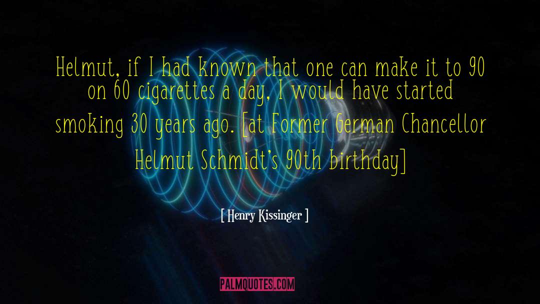 Henry Kissinger Quotes: Helmut, if I had known