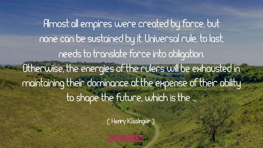 Henry Kissinger Quotes: Almost all empires were created