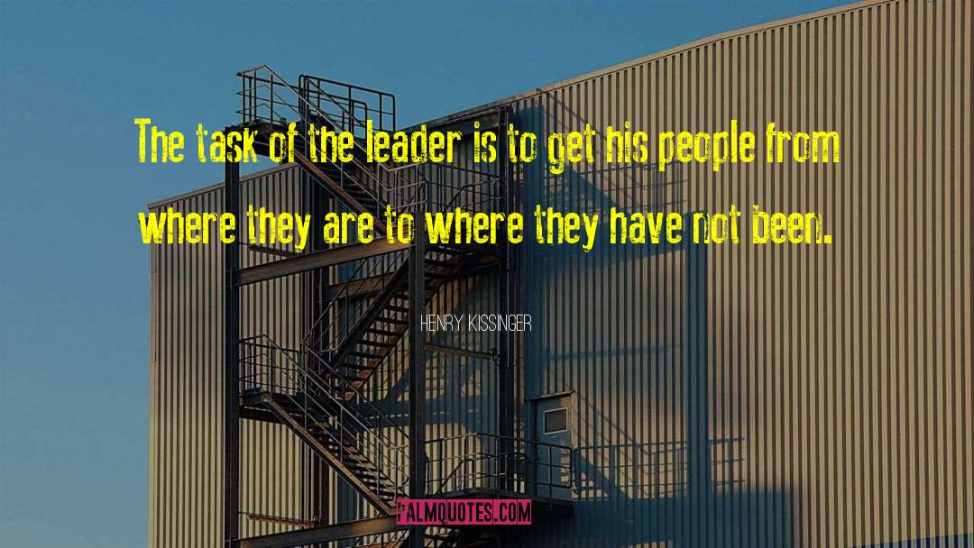 Henry Kissinger Quotes: The task of the leader