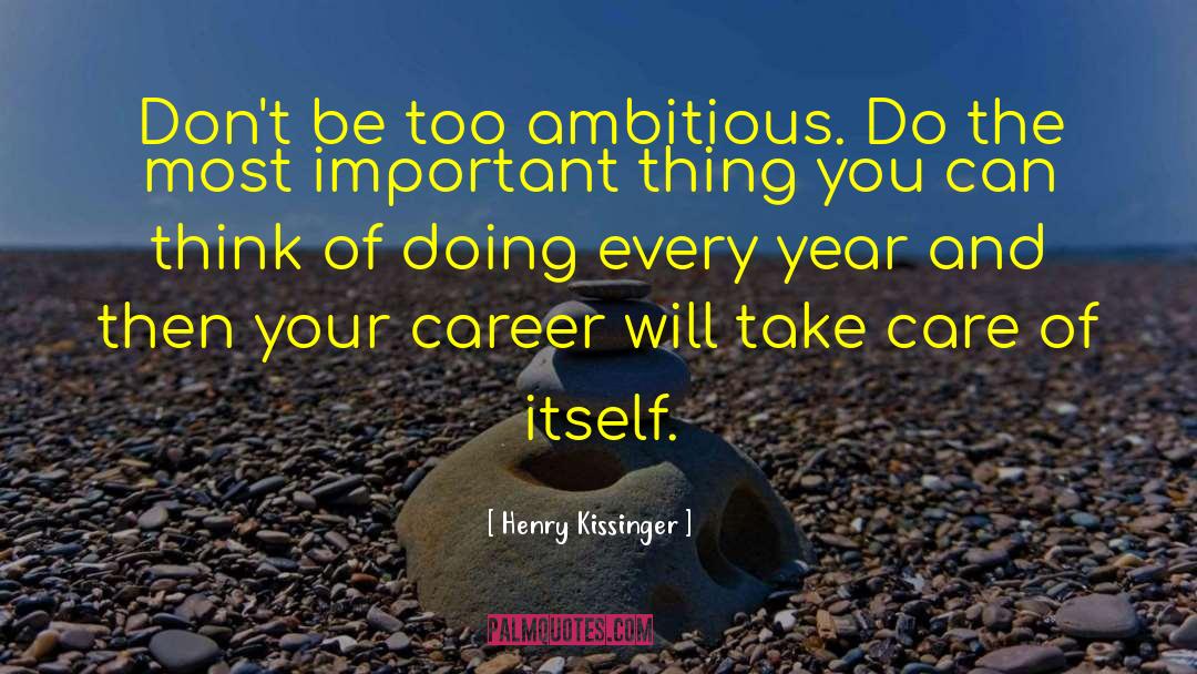 Henry Kissinger Quotes: Don't be too ambitious. Do