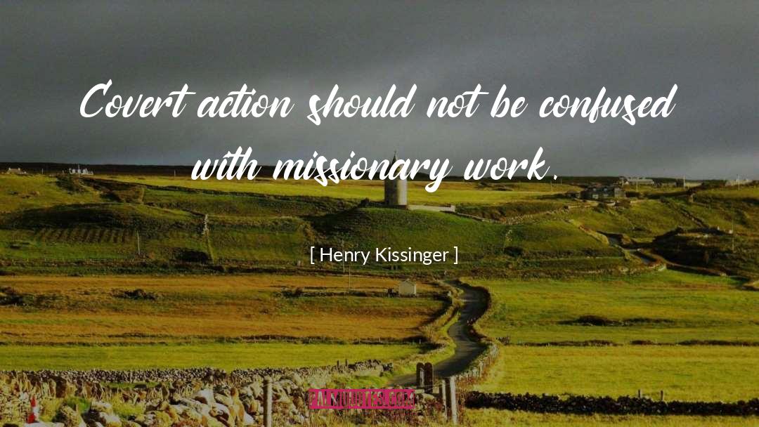 Henry Kissinger Quotes: Covert action should not be