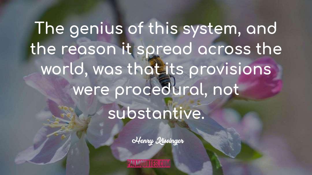 Henry Kissinger Quotes: The genius of this system,