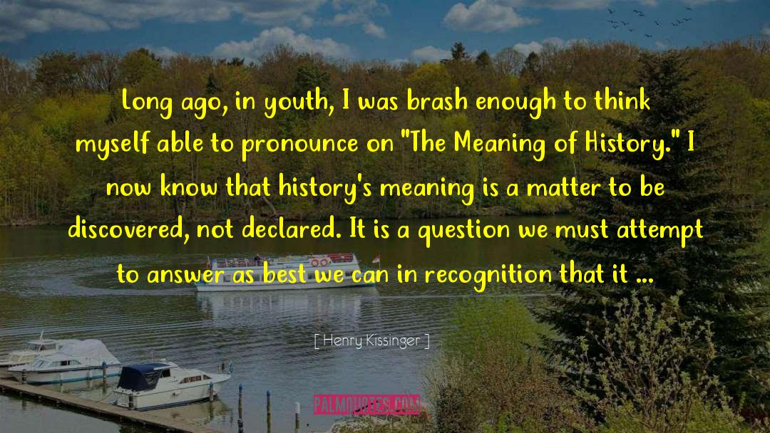 Henry Kissinger Quotes: Long ago, in youth, I