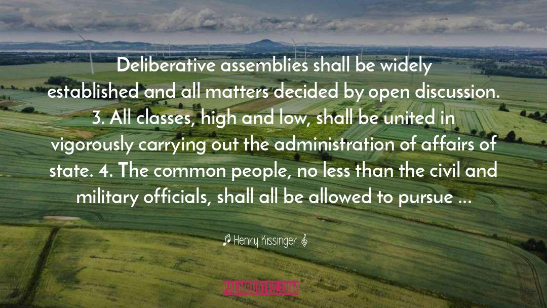 Henry Kissinger Quotes: Deliberative assemblies shall be widely