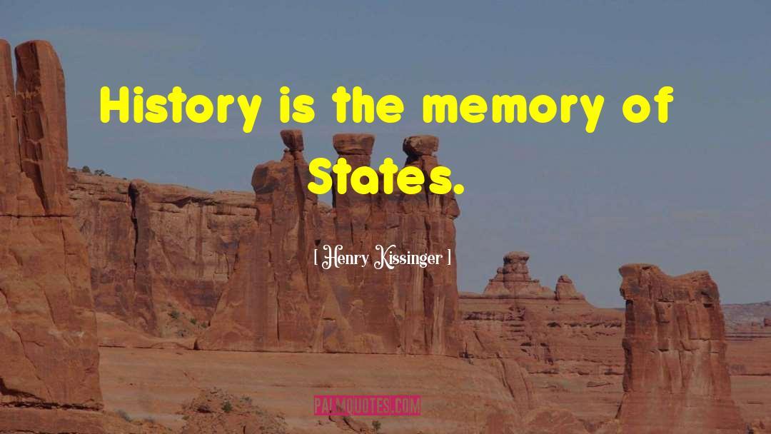 Henry Kissinger Quotes: History is the memory of