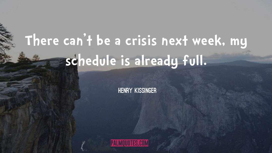 Henry Kissinger Quotes: There can't be a crisis