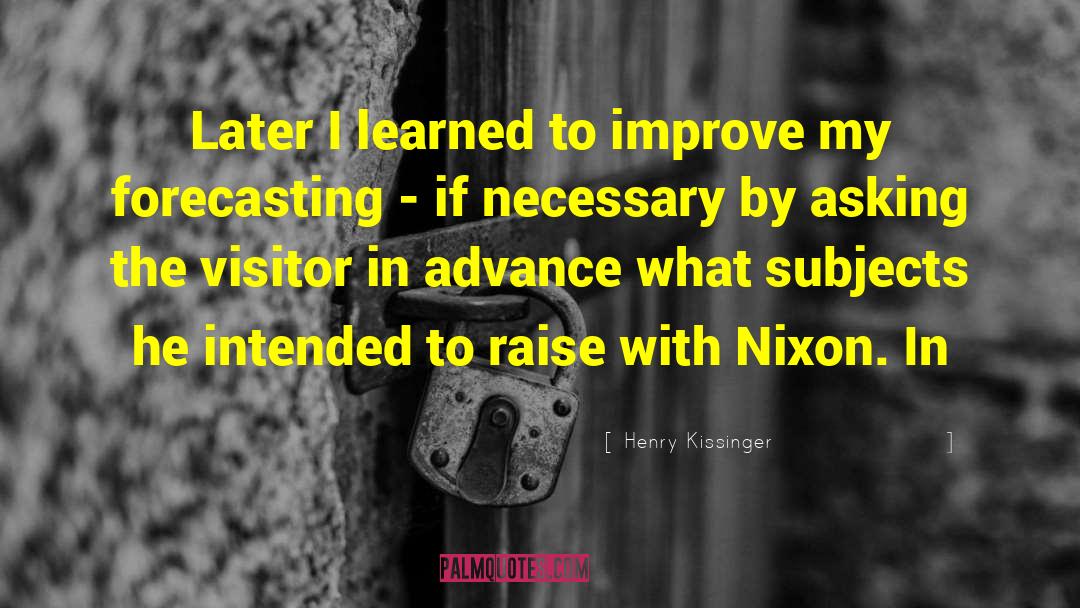 Henry Kissinger Quotes: Later I learned to improve