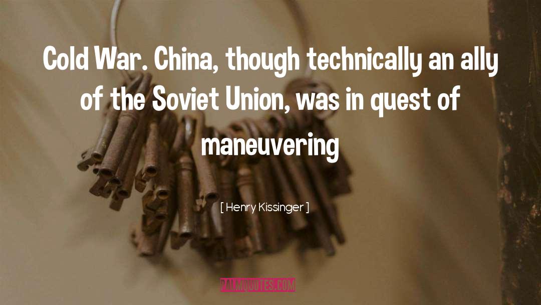 Henry Kissinger Quotes: Cold War. China, though technically