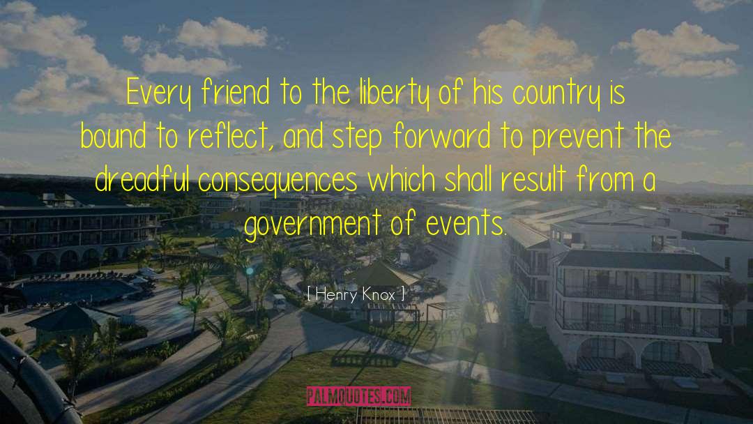 Henry Knox Quotes: Every friend to the liberty