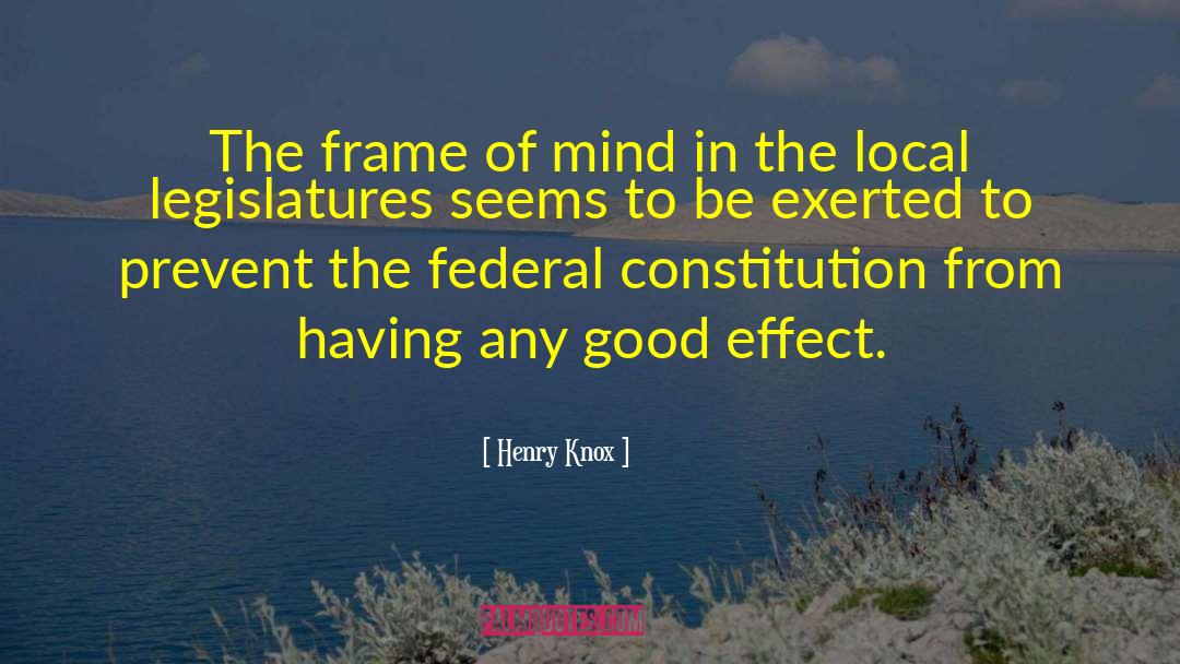 Henry Knox Quotes: The frame of mind in