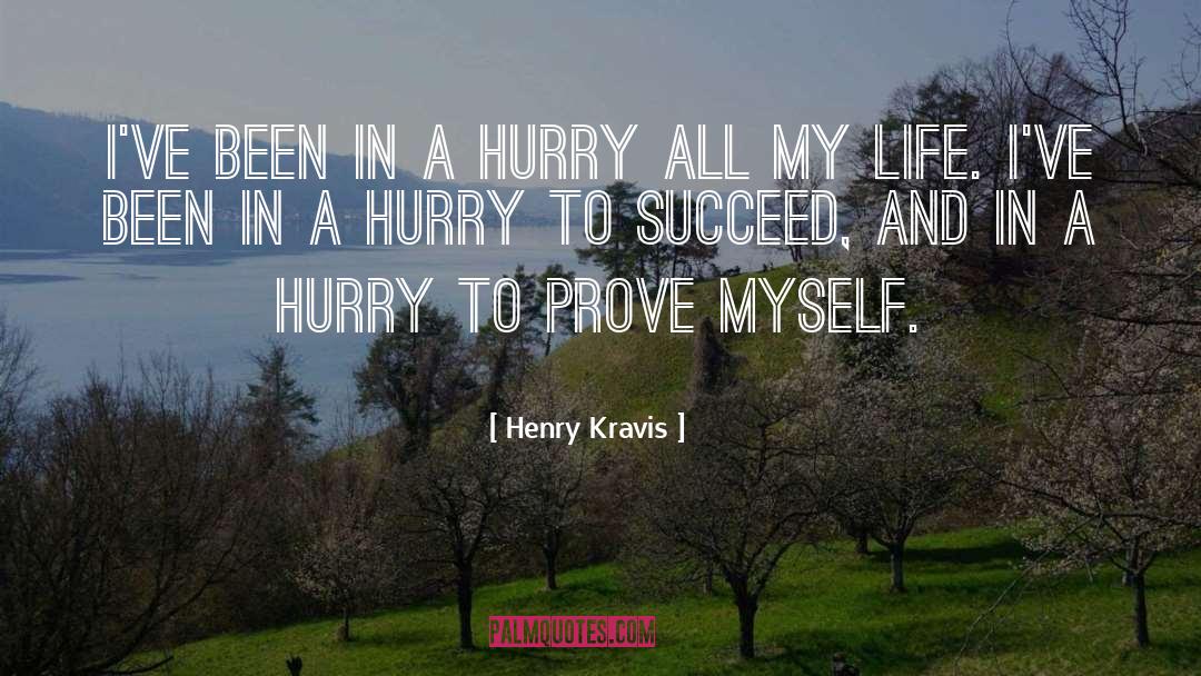 Henry Kravis Quotes: I've been in a hurry