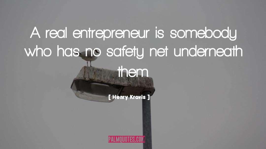 Henry Kravis Quotes: A real entrepreneur is somebody