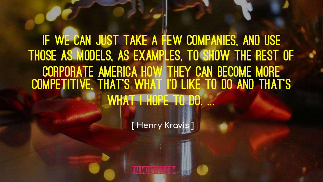 Henry Kravis Quotes: If we can just take