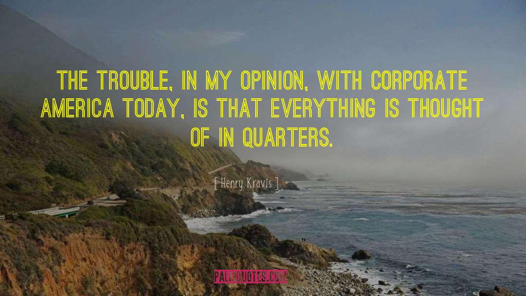 Henry Kravis Quotes: The trouble, in my opinion,