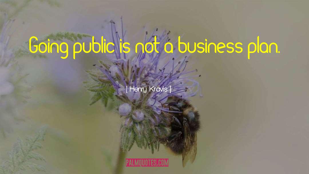 Henry Kravis Quotes: Going public is not a