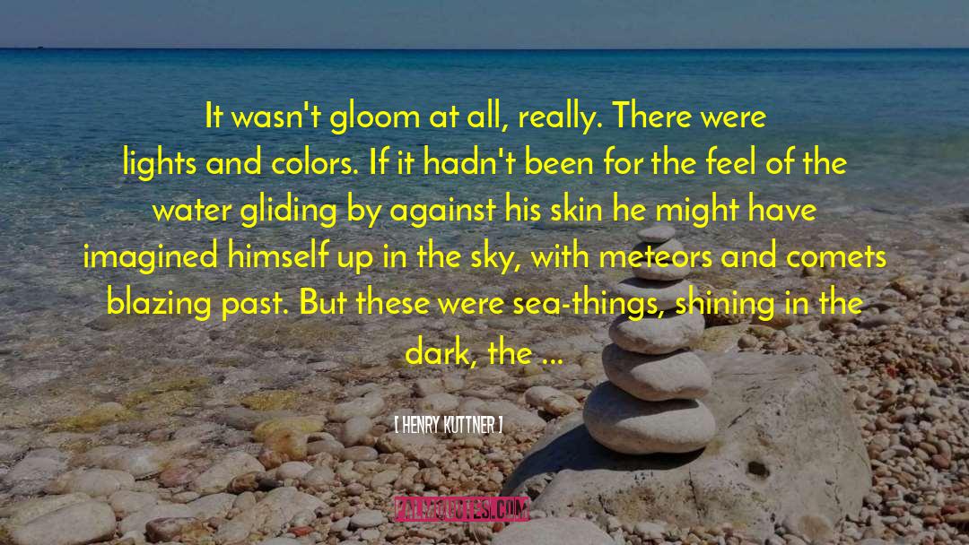 Henry Kuttner Quotes: It wasn't gloom at all,