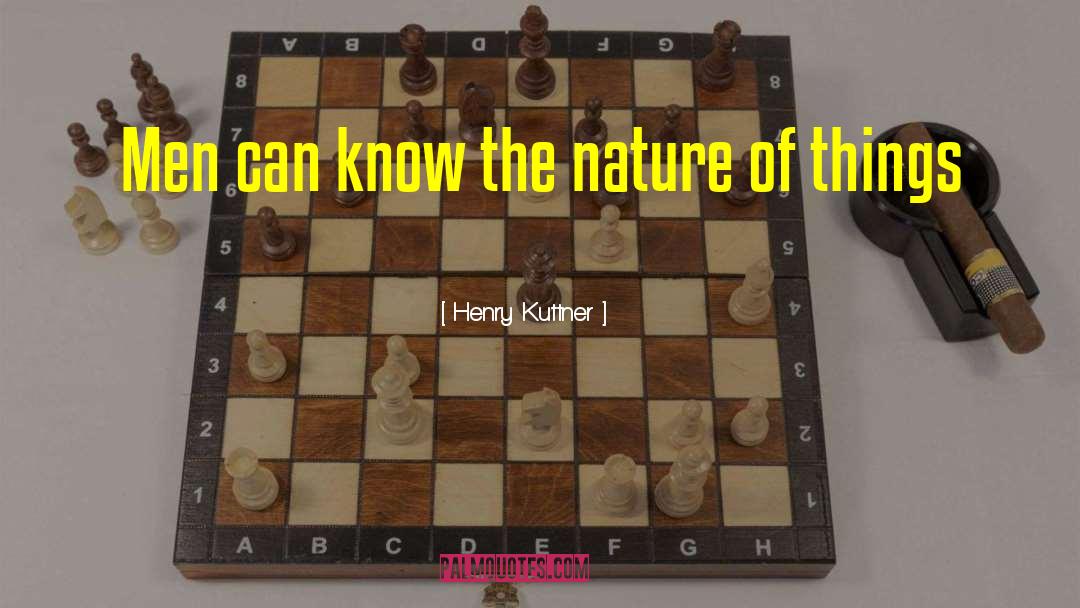 Henry Kuttner Quotes: Men can know the nature