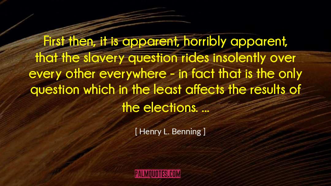 Henry L. Benning Quotes: First then, it is apparent,