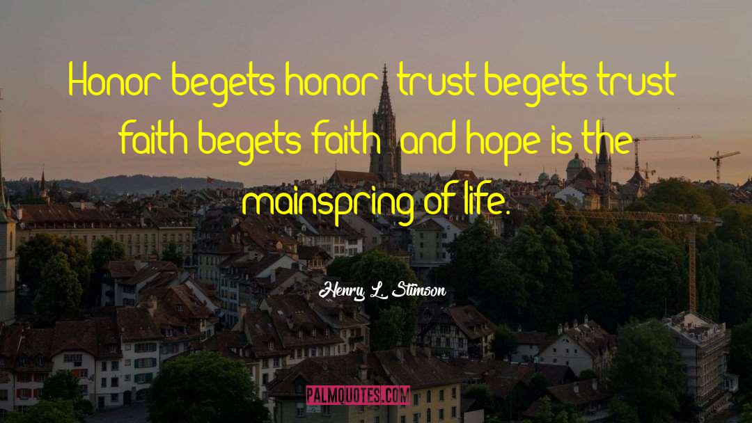 Henry L. Stimson Quotes: Honor begets honor; trust begets