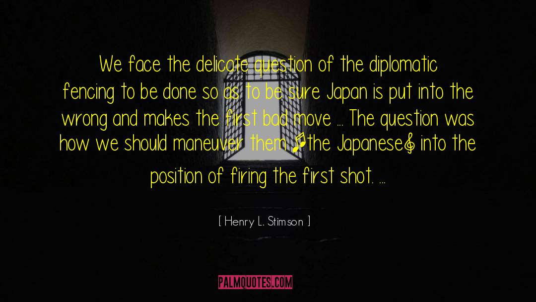 Henry L. Stimson Quotes: We face the delicate question