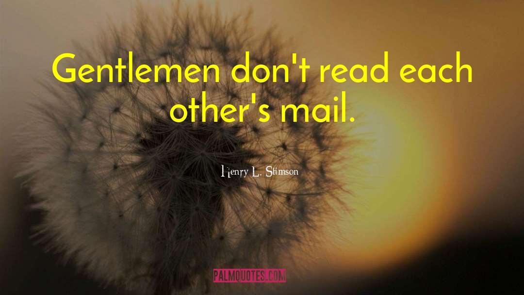 Henry L. Stimson Quotes: Gentlemen don't read each other's
