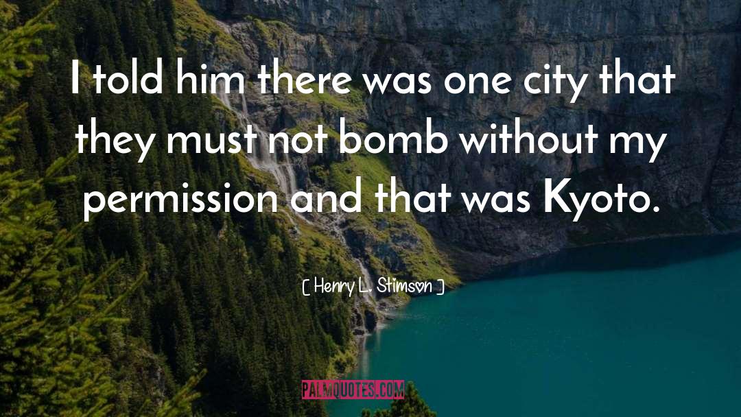 Henry L. Stimson Quotes: I told him there was