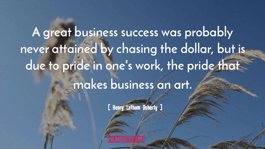 Henry Latham Doherty Quotes: A great business success was