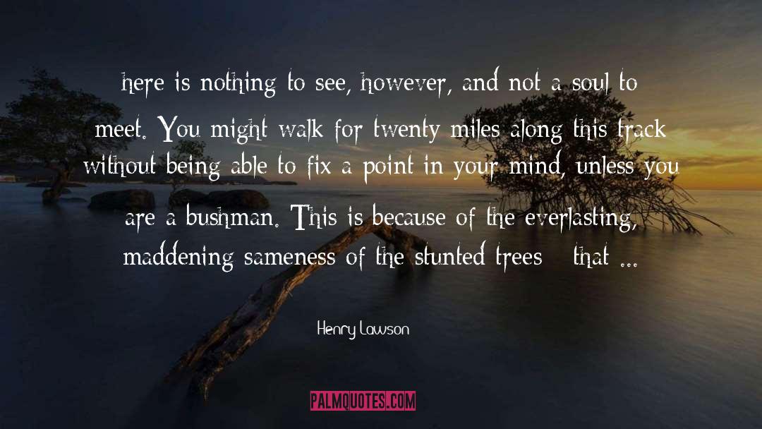 Henry Lawson Quotes: here is nothing to see,
