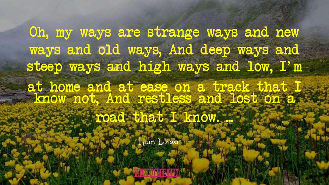 Henry Lawson Quotes: Oh, my ways are strange