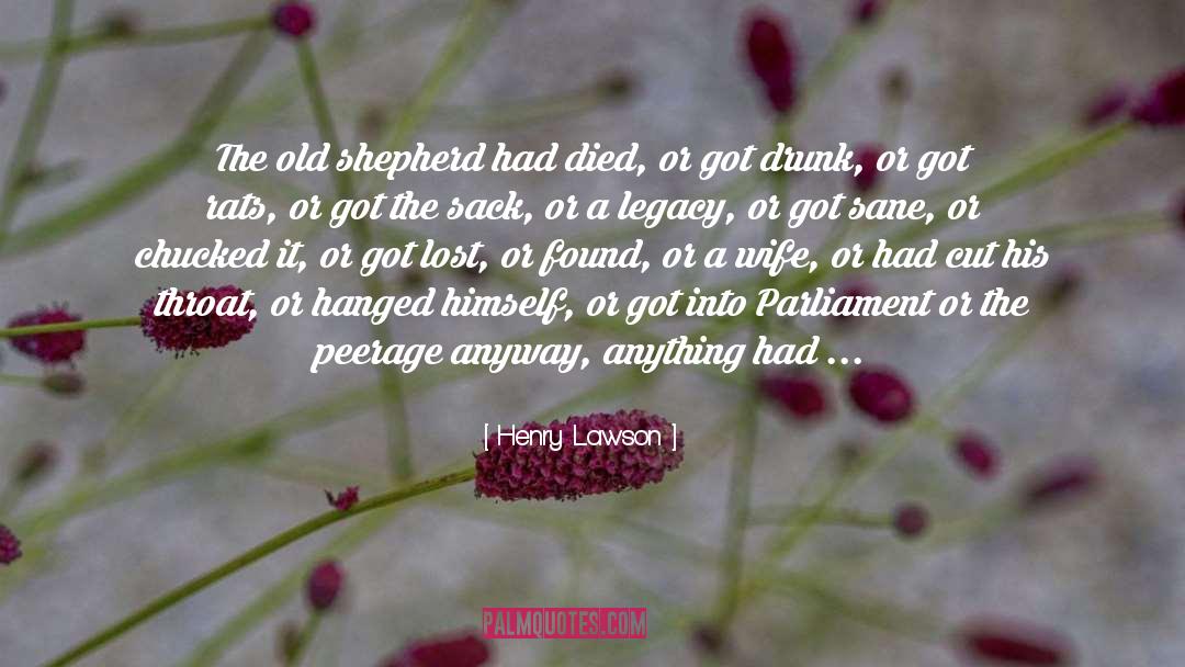 Henry Lawson Quotes: The old shepherd had died,