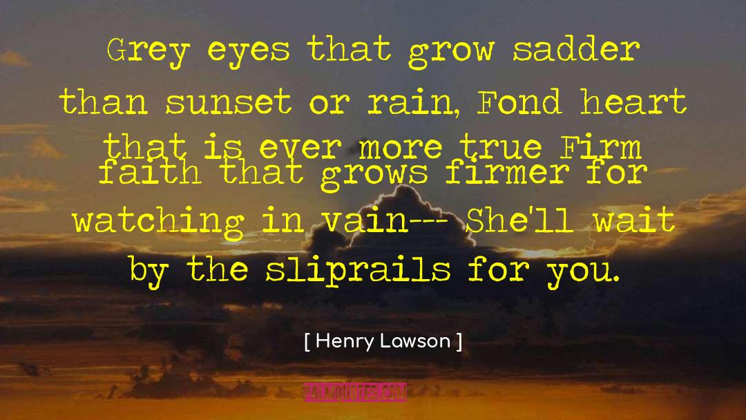 Henry Lawson Quotes: Grey eyes that grow sadder