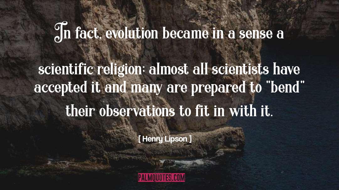 Henry Lipson Quotes: In fact, evolution became in