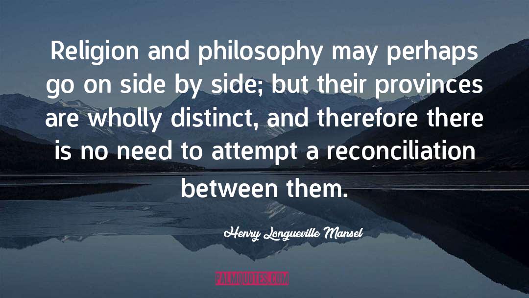 Henry Longueville Mansel Quotes: Religion and philosophy may perhaps