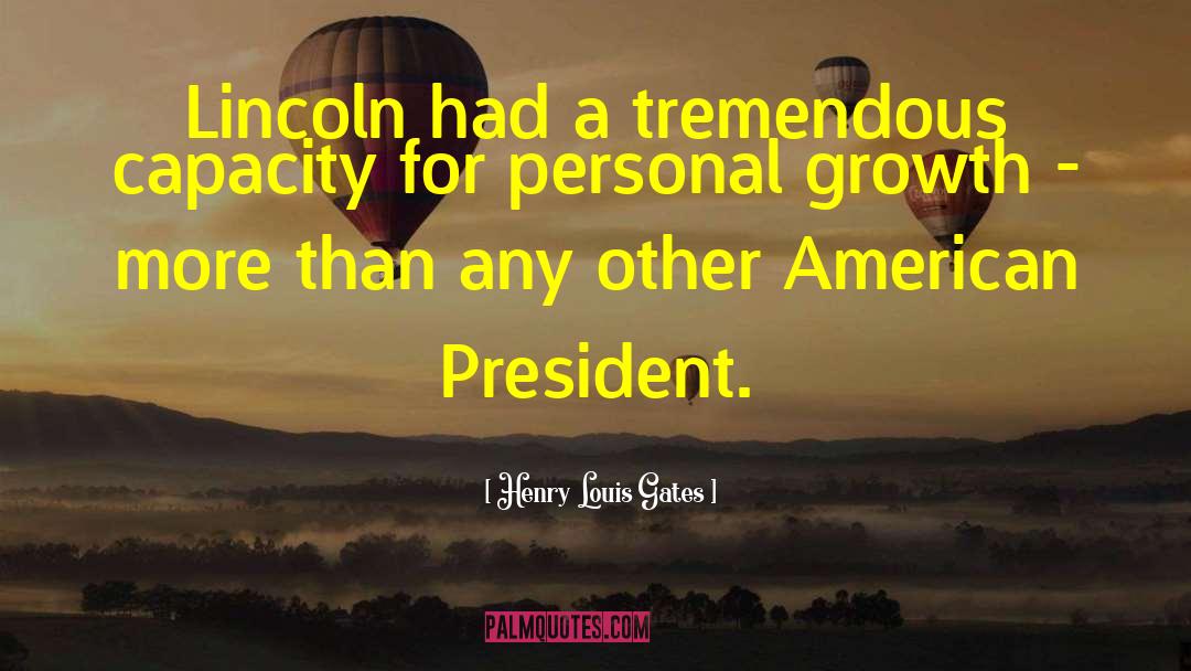 Henry Louis Gates Quotes: Lincoln had a tremendous capacity