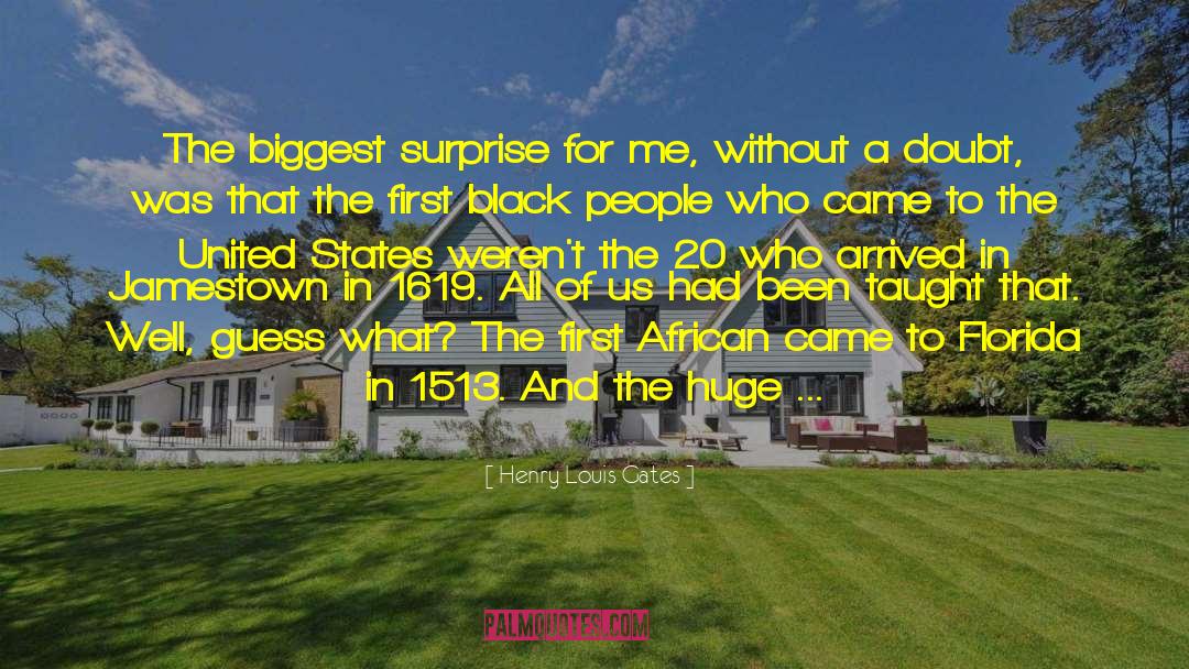Henry Louis Gates Quotes: The biggest surprise for me,